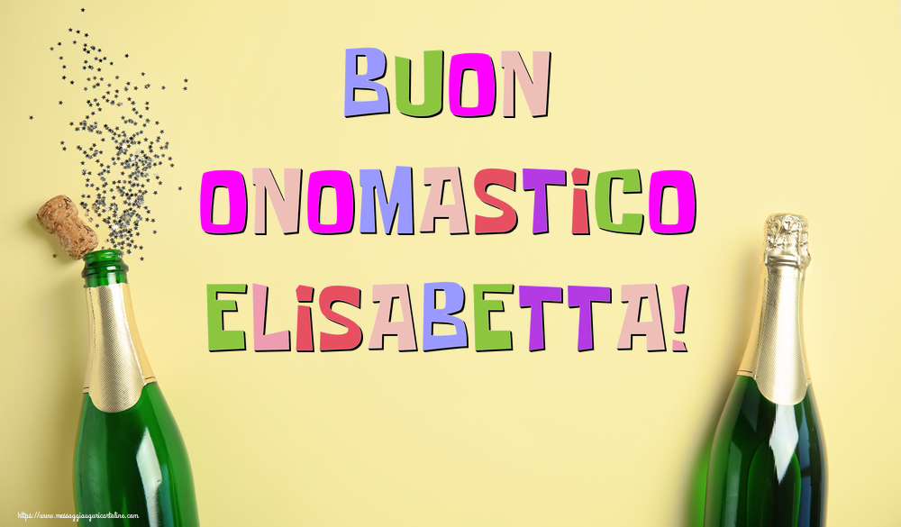 Buon Onomastico Elisabetta! - Cartoline onomastico con champagne