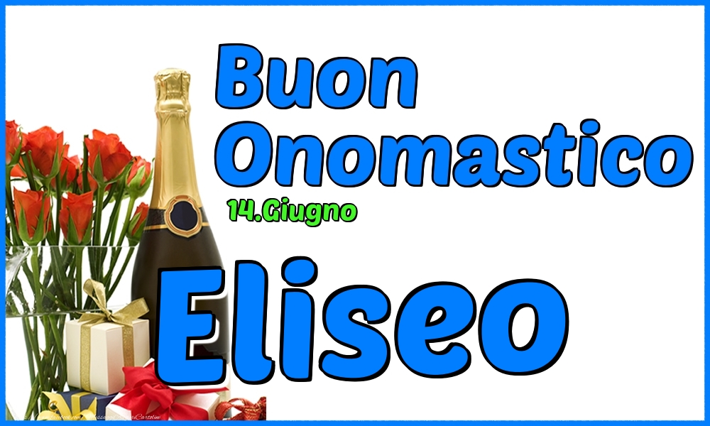 14.Giugno - Buon Onomastico Eliseo! - Cartoline onomastico