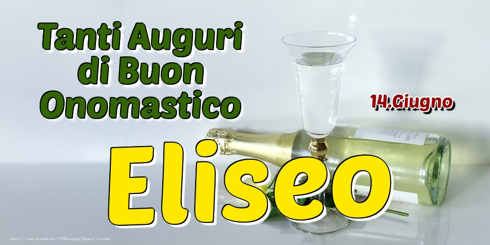 14.Giugno - Tanti Auguri di Buon Onomastico Eliseo - Cartoline onomastico