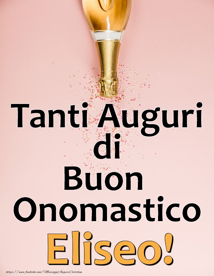 Tanti Auguri di Buon Onomastico Eliseo! - Cartoline onomastico con champagne