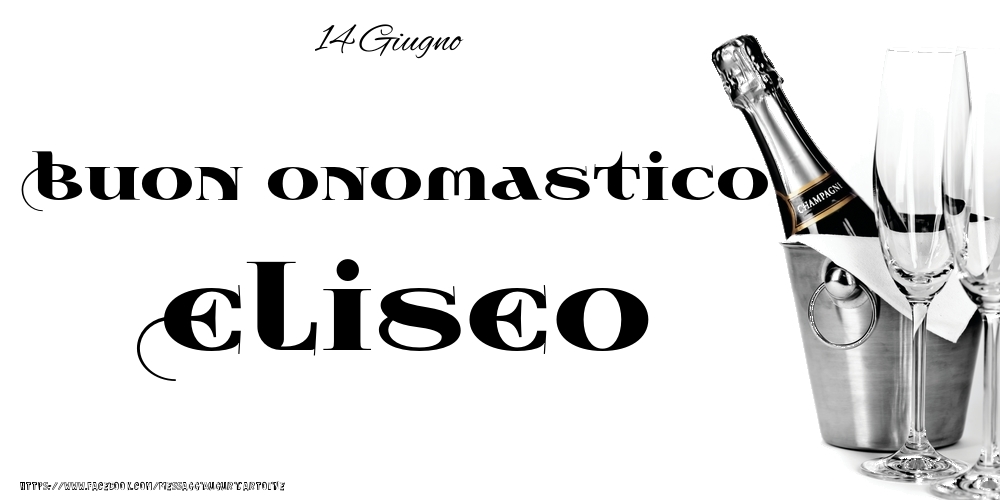 14 Giugno - Buon onomastico Eliseo! - Cartoline onomastico
