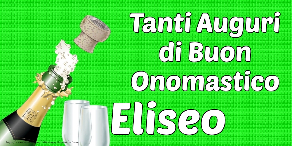 Tanti Auguri di Buon Onomastico Eliseo - Cartoline onomastico con champagne