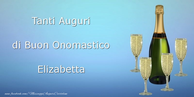 Tanti Auguri di Buon Onomastico Elizabetta - Cartoline onomastico con champagne