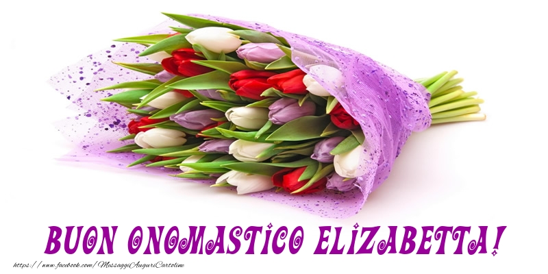 Buon Onomastico Elizabetta! - Cartoline onomastico con mazzo di fiori
