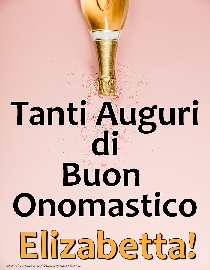 Tanti Auguri di Buon Onomastico Elizabetta! - Cartoline onomastico con champagne