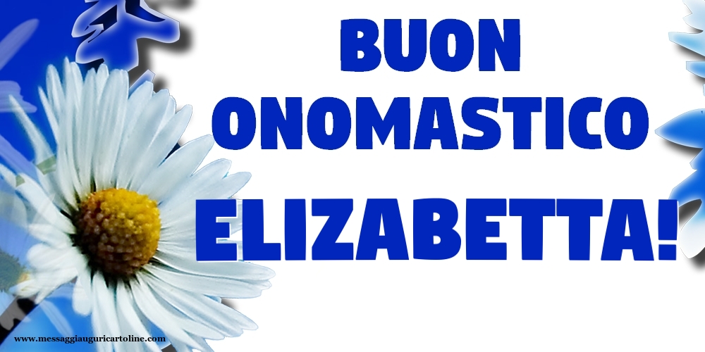 Buon Onomastico Elizabetta! - Cartoline onomastico