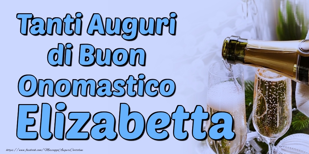 Tanti Auguri di Buon Onomastico Elizabetta - Cartoline onomastico con champagne