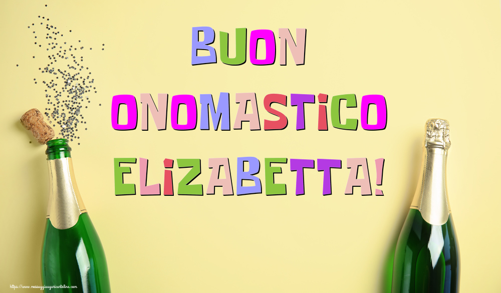 Buon Onomastico Elizabetta! - Cartoline onomastico con champagne