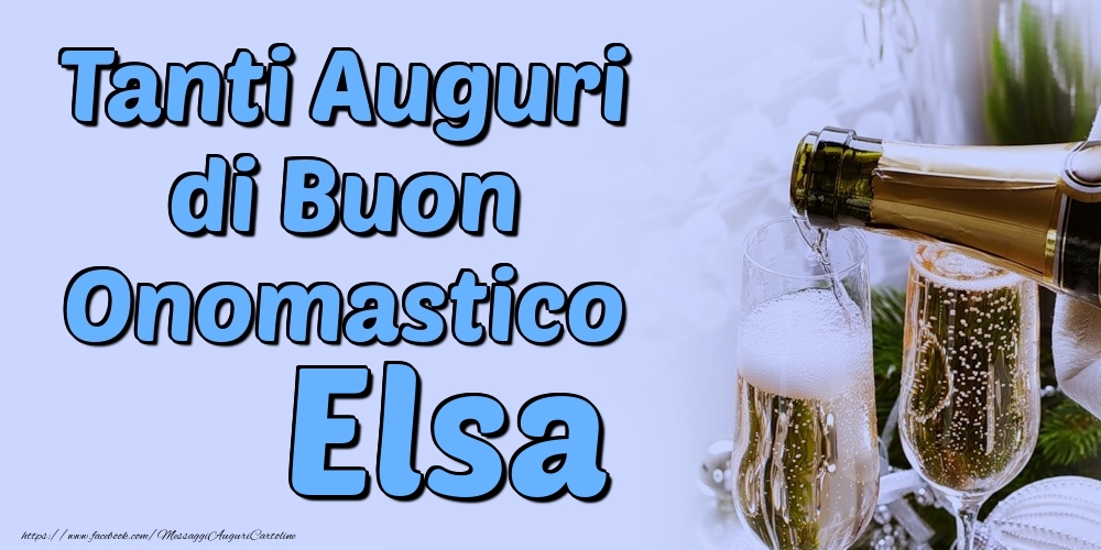 Tanti Auguri di Buon Onomastico Elsa - Cartoline onomastico con champagne