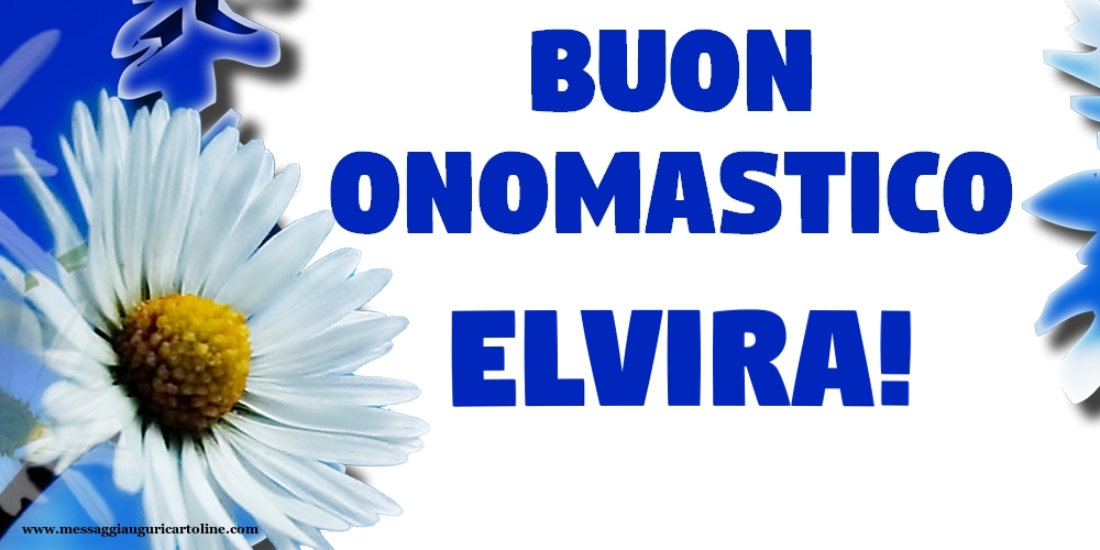 Buon Onomastico Elvira! - Cartoline onomastico