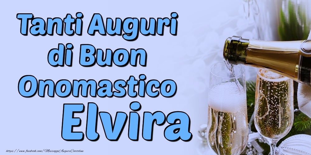 Tanti Auguri di Buon Onomastico Elvira - Cartoline onomastico con champagne