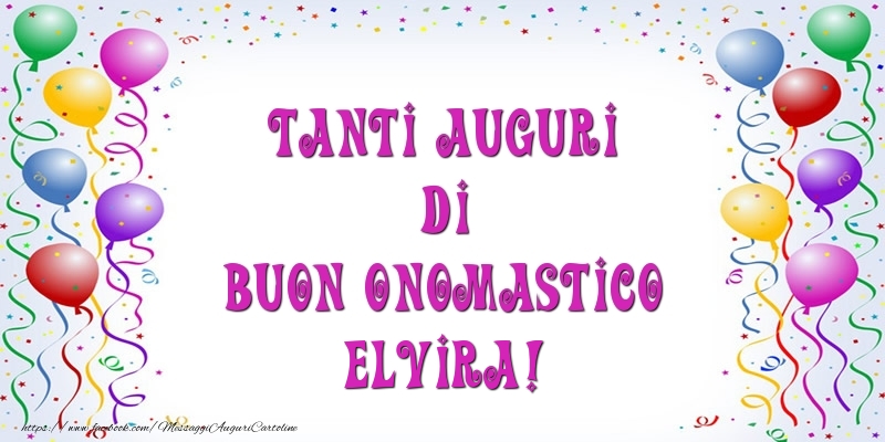 Tanti Auguri di Buon Onomastico Elvira! - Cartoline onomastico con palloncini