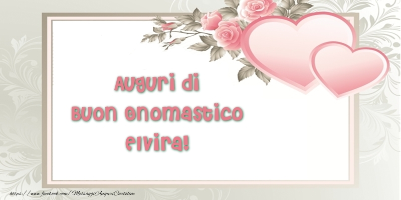 Auguri di Buon Onomastico Elvira! - Cartoline onomastico con il cuore