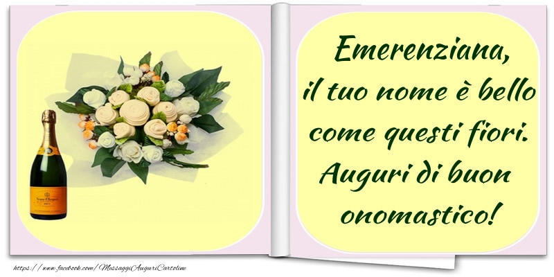 Emerenziana, il tuo nome è bello come questi fiori. Auguri di buon  onomastico! - Cartoline onomastico con champagne