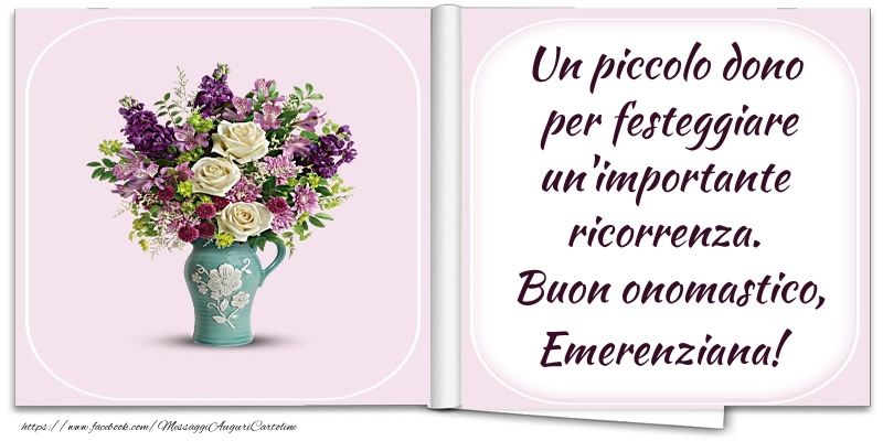 Un piccolo dono  per festeggiare un'importante  ricorrenza.  Buon onomastico, Emerenziana! - Cartoline onomastico con fiori