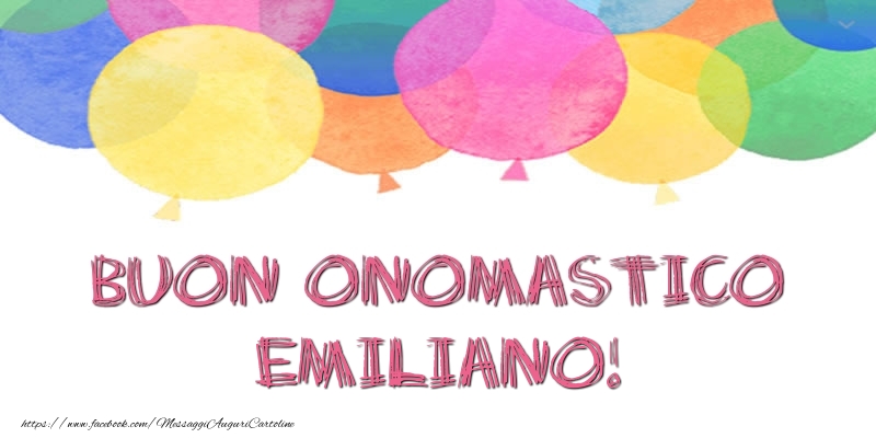 Buon Onomastico Emiliano! - Cartoline onomastico con palloncini