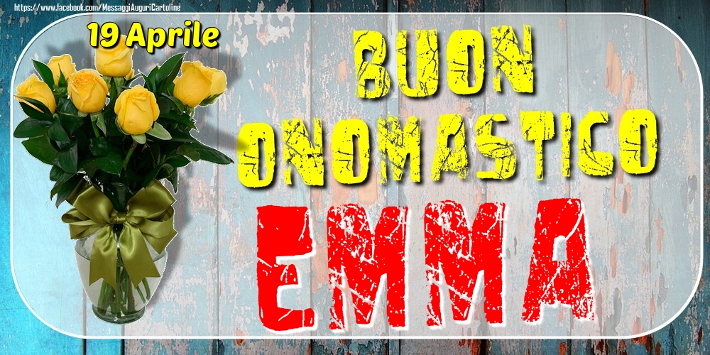 19 Aprile - Buon Onomastico Emma! - Cartoline onomastico
