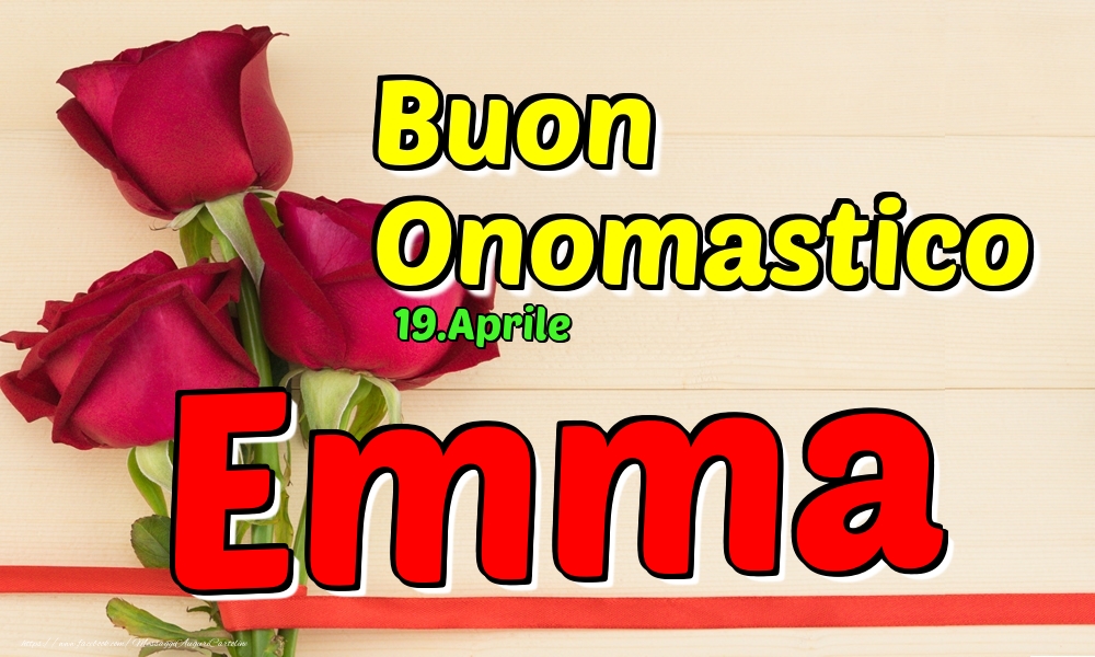 19.Aprile - Buon Onomastico Emma! - Cartoline onomastico