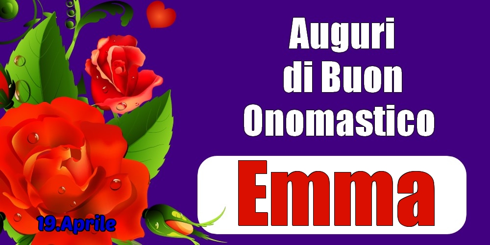 19.Aprile - Auguri di Buon Onomastico  Emma! - Cartoline onomastico