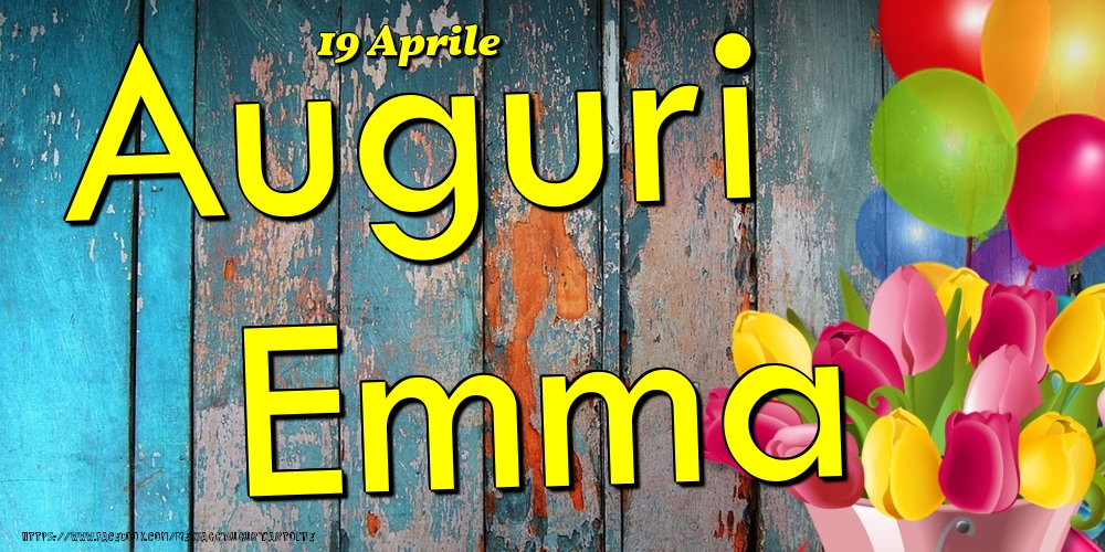 19 Aprile - Auguri Emma! - Cartoline onomastico