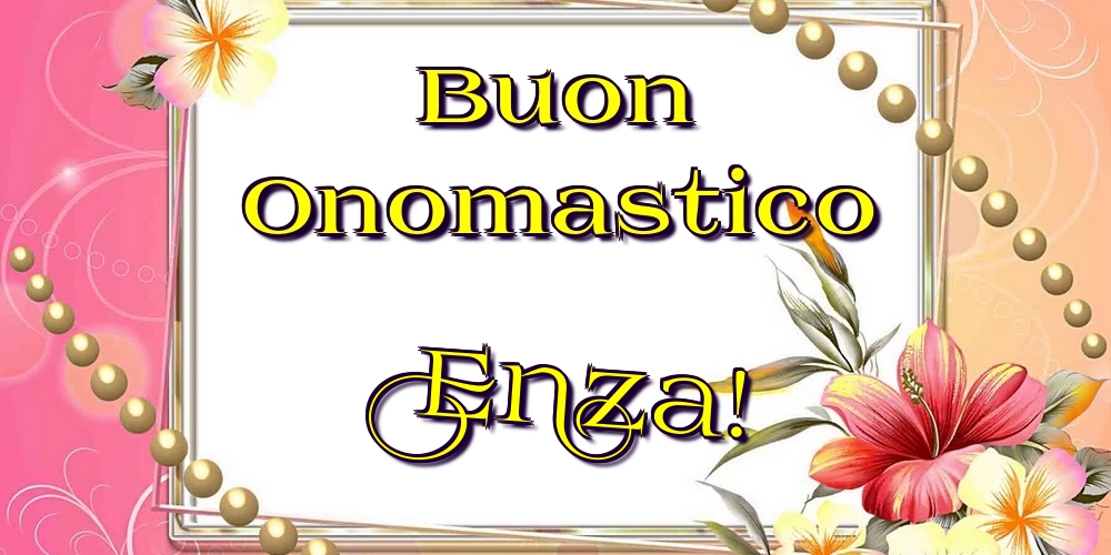 Buon Onomastico Enza! - Cartoline onomastico con fiori