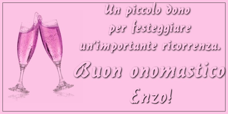 Un piccolo dono per festeggiare un’importante ricorrenza. Buon onomastico Enzo! - Cartoline onomastico con champagne