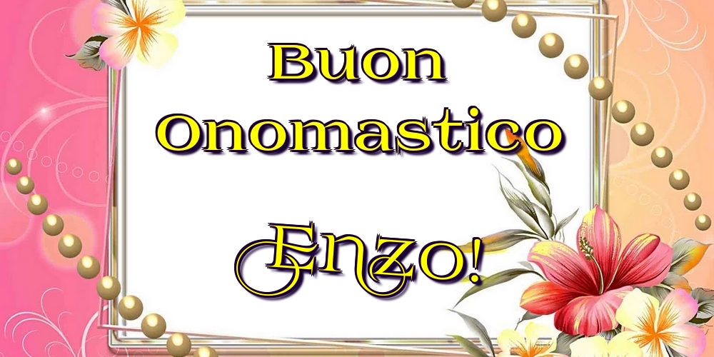 Buon Onomastico Enzo! - Cartoline onomastico con fiori
