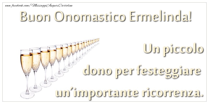 Un piccolo dono per festeggiare un’importante ricorrenza. Buon onomastico Ermelinda! - Cartoline onomastico con champagne