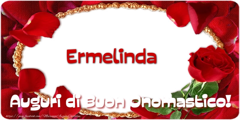 Ermelinda Auguri di Buon Onomastico! - Cartoline onomastico con rose