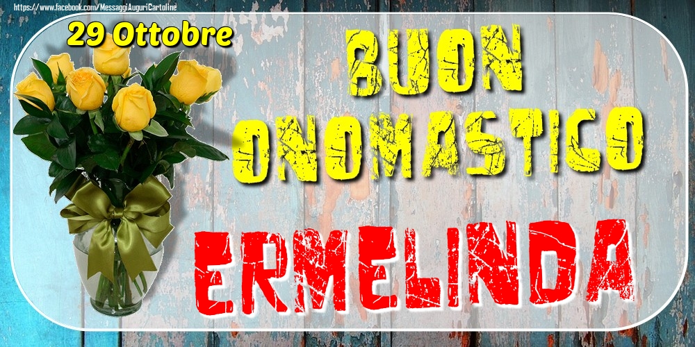 29 Ottobre - Buon Onomastico Ermelinda! - Cartoline onomastico