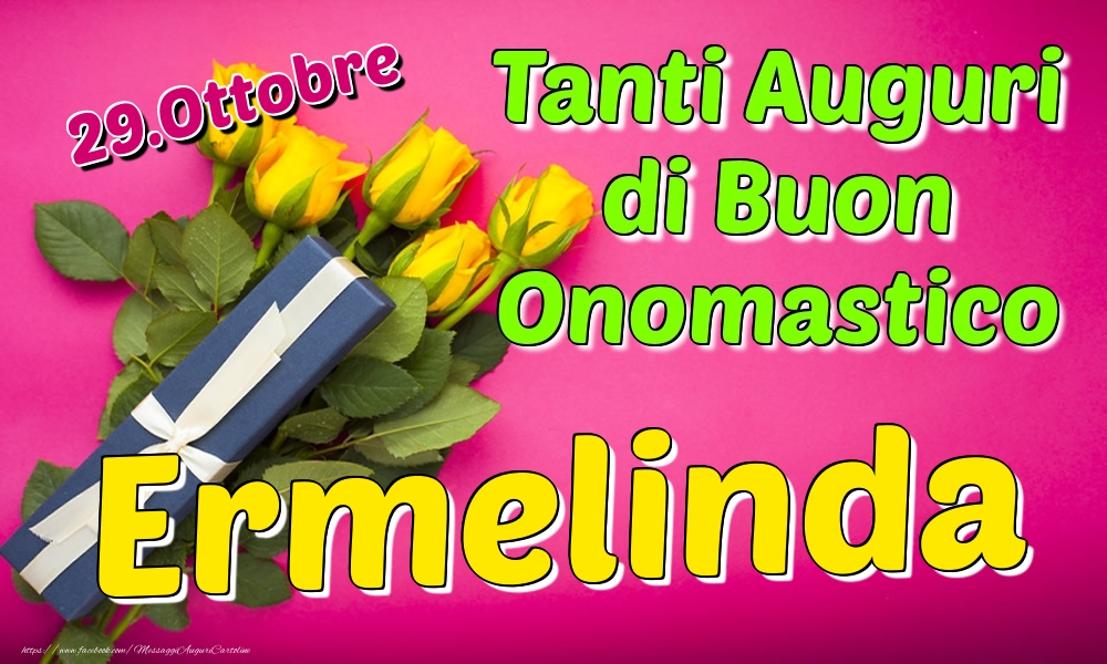 29.Ottobre - Tanti Auguri di Buon Onomastico Ermelinda - Cartoline onomastico