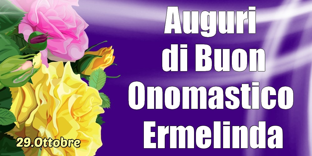 29.Ottobre - La mulți ani de ziua onomastică Ermelinda! - Cartoline onomastico