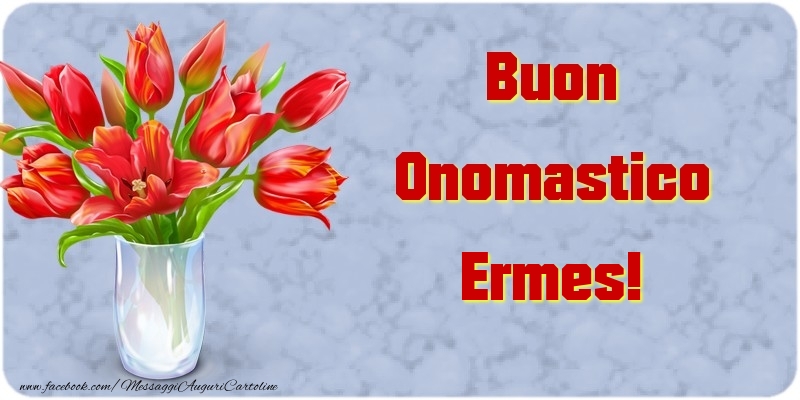 Buon Onomastico Ermes - Cartoline onomastico con mazzo di fiori