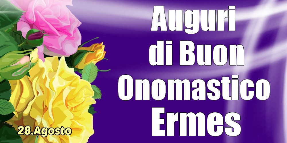 28.Agosto - La mulți ani de ziua onomastică Ermes! - Cartoline onomastico