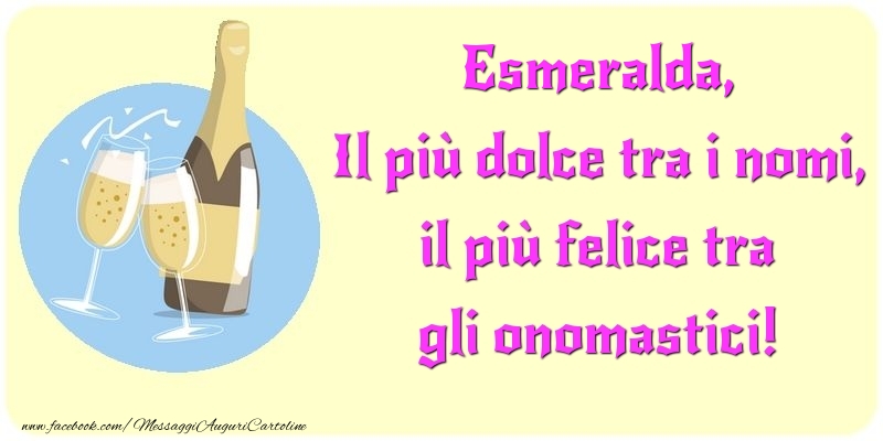 Il più dolce tra i nomi, il più felice tra gli onomastici! Esmeralda - Cartoline onomastico con champagne