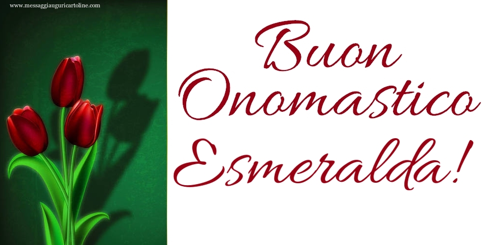 Buon Onomastico Esmeralda! - Cartoline onomastico