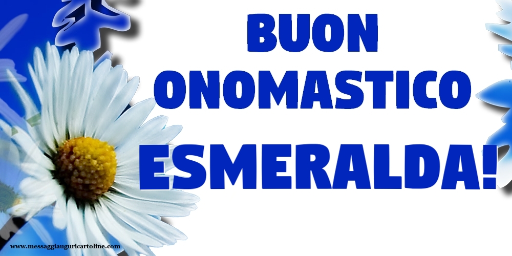 Buon Onomastico Esmeralda! - Cartoline onomastico