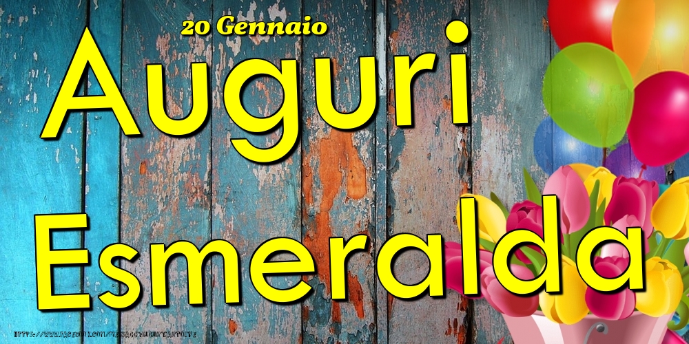 20 Gennaio - Auguri Esmeralda! - Cartoline onomastico