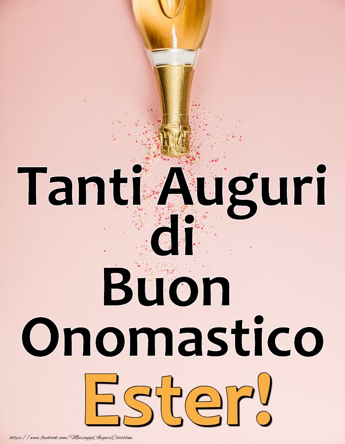 Tanti Auguri di Buon Onomastico Ester! - Cartoline onomastico con champagne