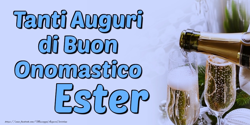 Tanti Auguri di Buon Onomastico Ester - Cartoline onomastico con champagne