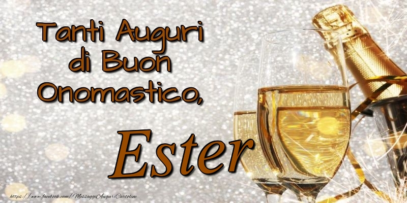 Tanti Auguri di Buon Onomastico, Ester - Cartoline onomastico con champagne