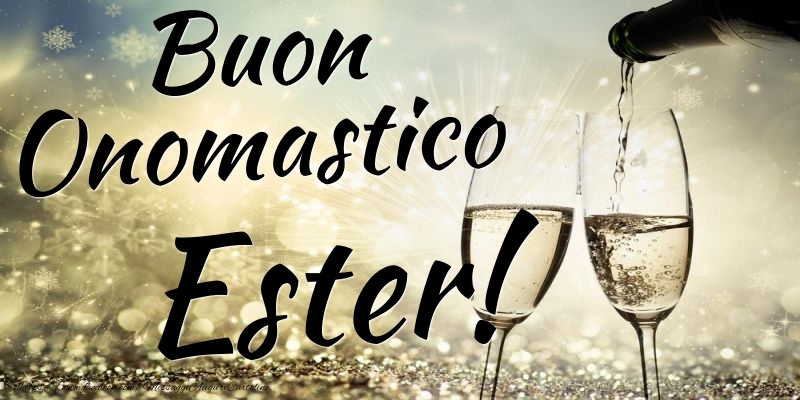 Buon Onomastico Ester - Cartoline onomastico con champagne