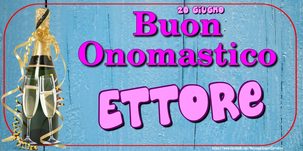 20 Giugno - Buon Onomastico Ettore! - Cartoline onomastico