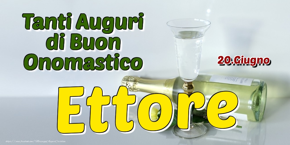 20.Giugno - Tanti Auguri di Buon Onomastico Ettore - Cartoline onomastico