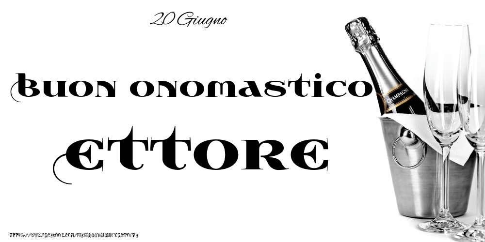20 Giugno - Buon onomastico Ettore! - Cartoline onomastico