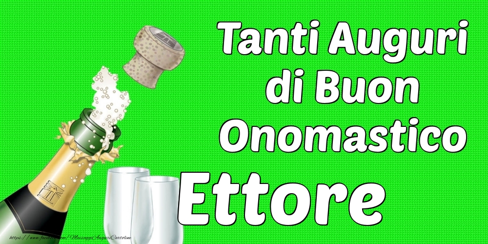 Tanti Auguri di Buon Onomastico Ettore - Cartoline onomastico con champagne