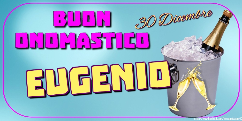 30 Dicembre - Buon Onomastico Eugenio! - Cartoline onomastico