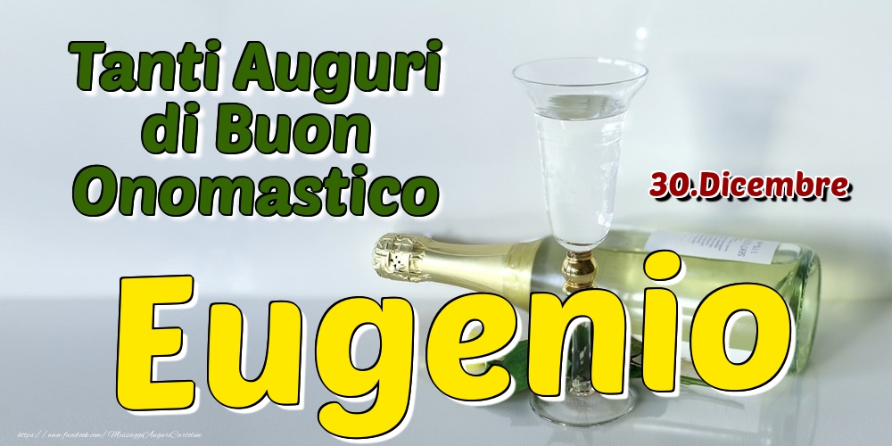 30.Dicembre - Tanti Auguri di Buon Onomastico Eugenio - Cartoline onomastico