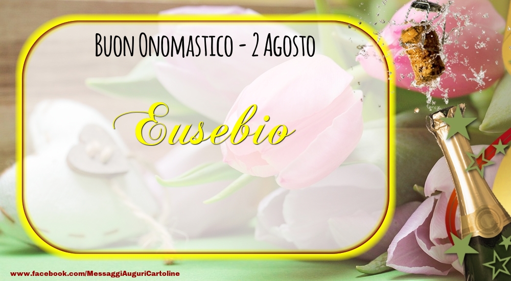 Buon Onomastico, Eusebio! 2 Agosto - Cartoline onomastico