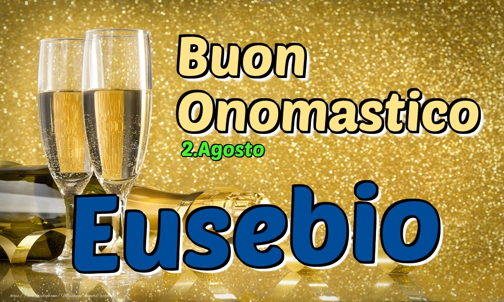 2.Agosto - Buon Onomastico Eusebio! - Cartoline onomastico